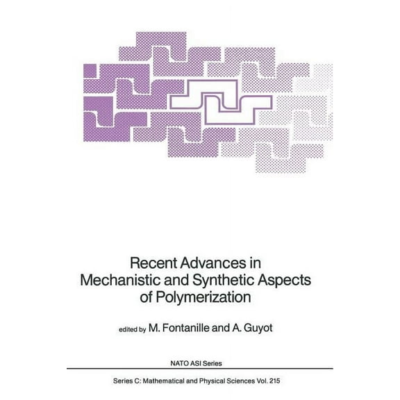 NATO Science Series C: Recent Advances in Mechanistic and Synthetic Aspects of Polymerization, Book 215, (Paperback)