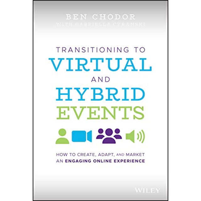Transitioning to Virtual and Hybrid Events: How to Create, Adapt, and Market an Engaging Online Experience