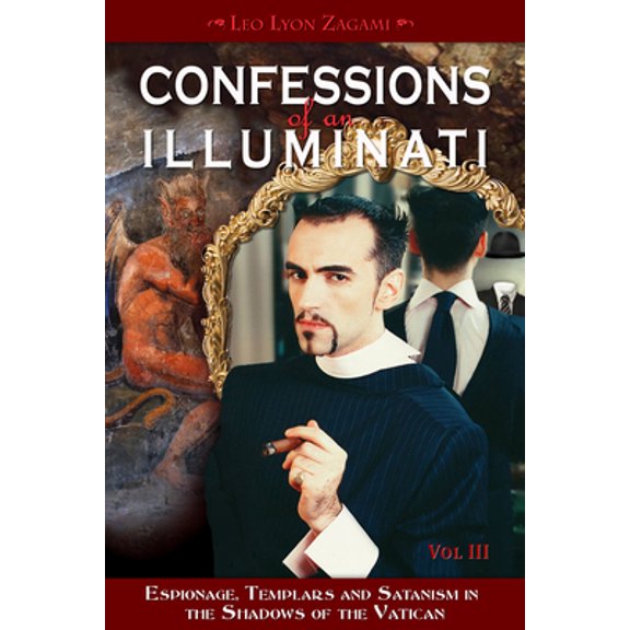 Pre-Owned Confessions of an Illuminati, Volume III: Espionage, Templars and Satanism in the Shadows of the Vatican Volume 3 (Paperback) 188872966X 9781888729665