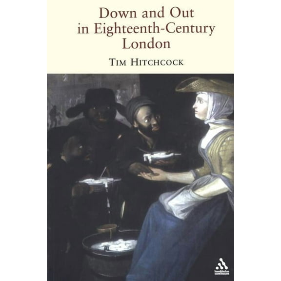 Down and Out in Eighteenth-Century London, (Paperback)