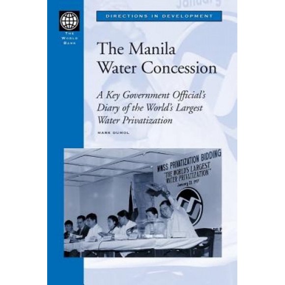 La Concession d'Eau de Manille: Journal Officiel Clé du Gouvernement de la Plus Grande Privatisation du Monde (Directions en Développement)