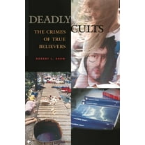 Deadly Cults: The Crimes of True Believers, (Hardcover)
