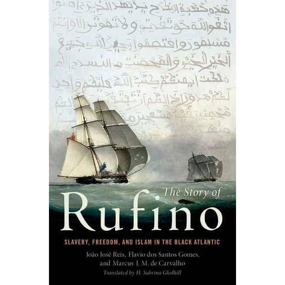 Story of Rufino: Slavery, Freedom, and Islam in the Black Atlantic, (Hardcover)