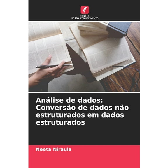 Análise de dados: Conversão de dados não estruturados em dados estruturados, (Paperback)