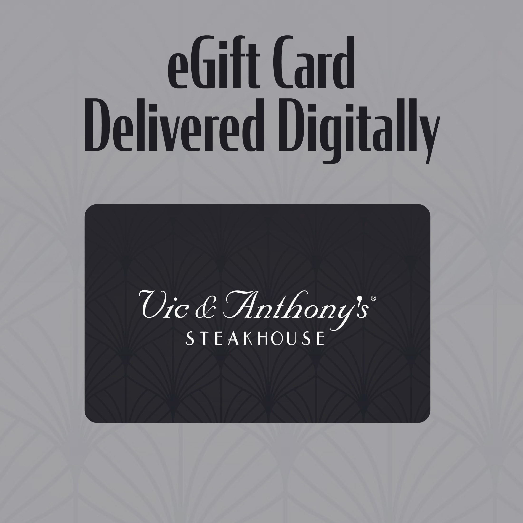 Vic & Anthony’s eGift Card [Email Delivery]