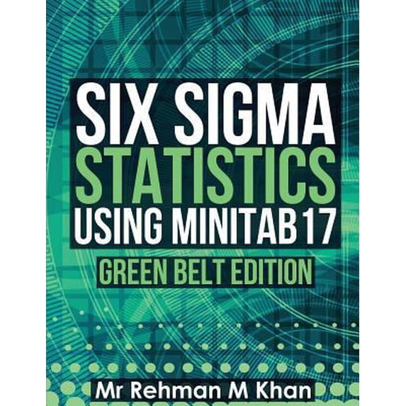 Pre-Owned Six Sigma Statistics using Minitab17.: Green Belt Edition. (Paperback) 1539155056 9781539155058