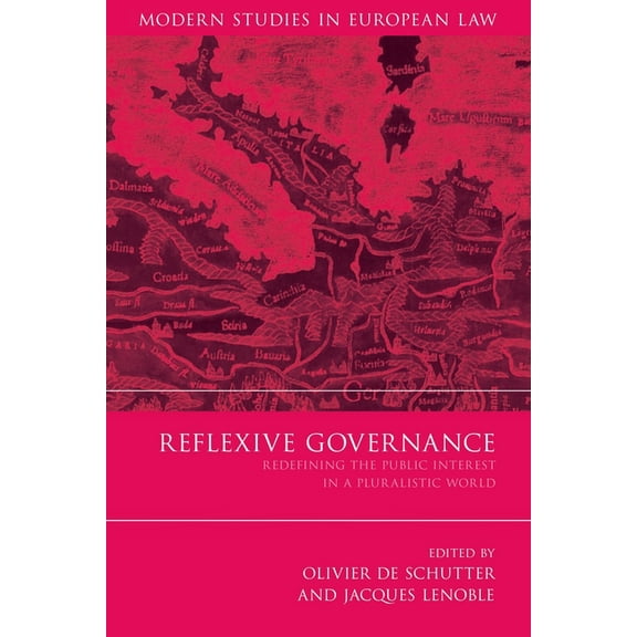 Modern Studies in European Law Reflexive Governance: Redefining the Public Interest in a Pluralistic World, Book 22, (Hardcover)