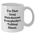thumbnail image 2 of Sexy Hairdresser Gifts from Mom, Unique White Coffee Mug for Hairdresser, I'm That Sexy Hairdresser Everybody's Talking About., Hairdresser Mom's Day Gift, 2 of 4