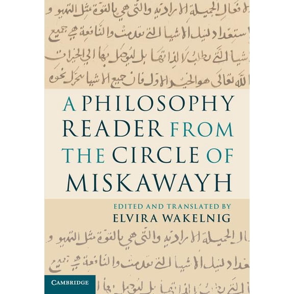 A Philosophy Reader from the Circle of Miskawayh: Text, Translation and Commentary, (Hardcover)