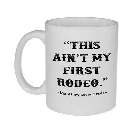 

This Ain t My First Rodeo Funny Coffee or Tea Mug
