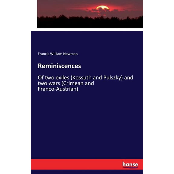 Reminiscences: Of two exiles (Kossuth and Pulszky) and two wars (Crimean and Franco-Austrian), (Paperback)