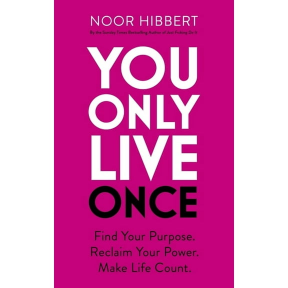You Only Live Once : Find Your Purpose. Reclaim Your Power. Make Life Count (Paperback)