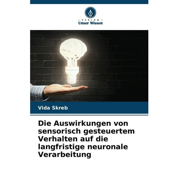 Die Auswirkungen von sensorisch gesteuertem Verhalten auf die langfristige neuronale Verarbeitung, (Paperback)