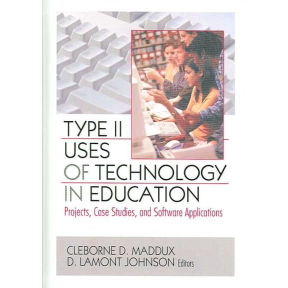 Pre-Owned Type II Uses of Technology in Education : Projects, Case Studies, and Software Applications