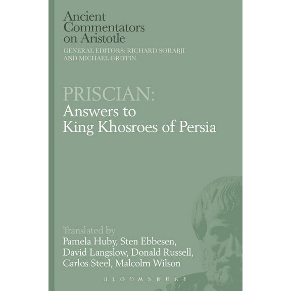 Ancient Commentators on Aristotle Priscian: Answers to King Khosroes of Persia, (Hardcover)