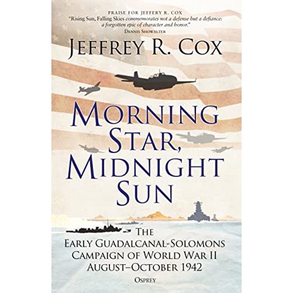 Pre-Owned Morning Star, Midnight Sun: The Early Guadalcanal-Solomons Campaign of World War II August-October 1942 (Paperback) 1472826426 9781472826428