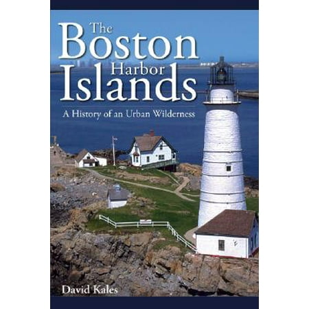 The Boston Harbor Islands : A History of an Urban (Best Boston Harbor Island To Visit)