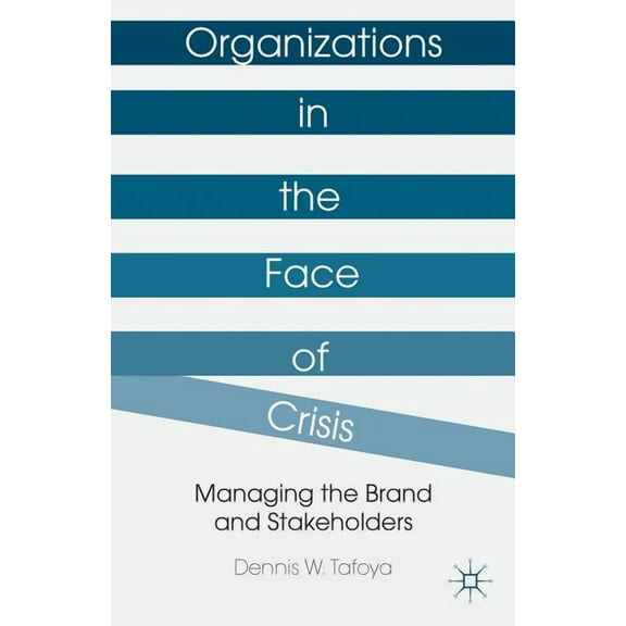 Organizations in the Face of Crisis: Managing the Brand and Stakeholders, (Hardcover)