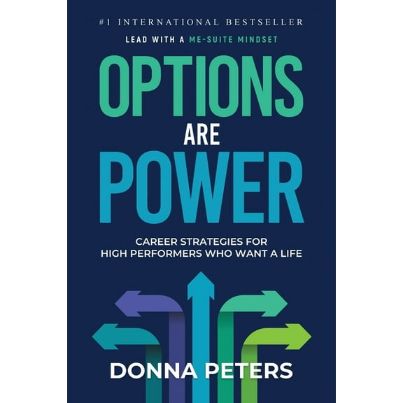 Options Are Power: Career Strategies for High Performers Who Want a Life, (Paperback)