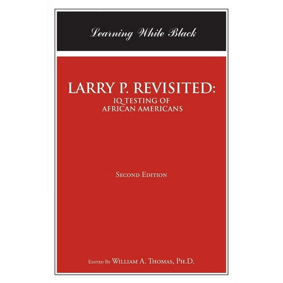 Larry P. Revisited: IQ TESTING OF AFRICAN AMERICANS: Learning While Black: Second Edition, (Paperback)