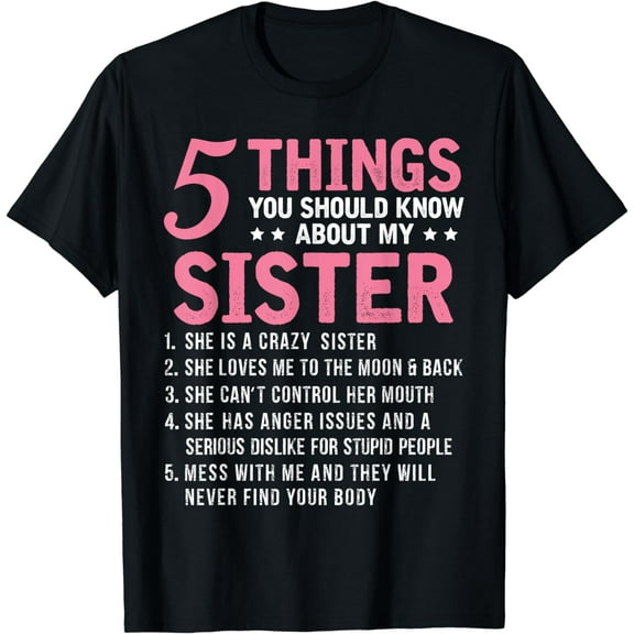5 Things You Should Know About My Sister Funny Brother T-ShirtMen's and women's gift, black and white T-shirt, size: Extra large S-4XL
