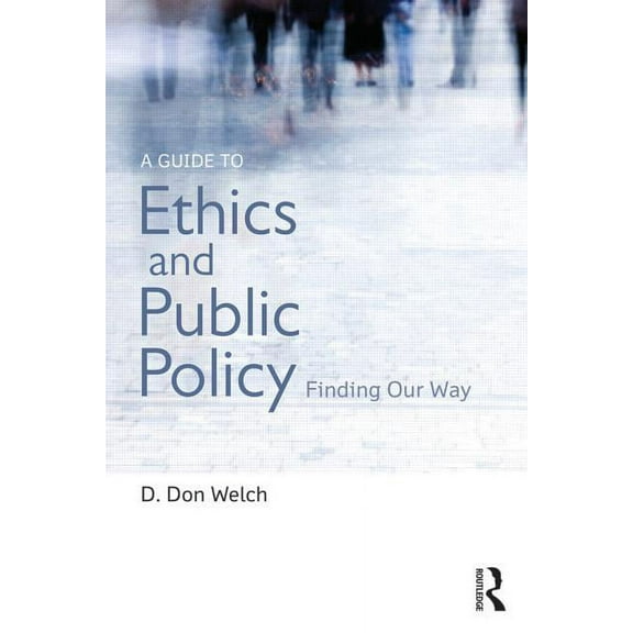 A Guide to Ethics and Public Policy: Finding Our Way, (Paperback)