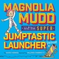 thumbnail image 2 of Magnolia Mudd and the Super Jumptastic Launcher Deluxe, (Hardcover), 2 of 2