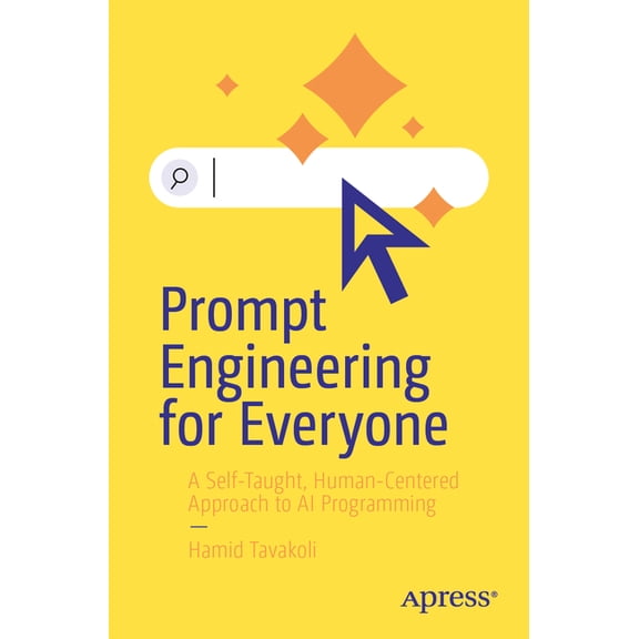 Prompt Engineering for Everyone: A Self-Taught, Human-Centered Approach to AI Programming, (Paperback)
