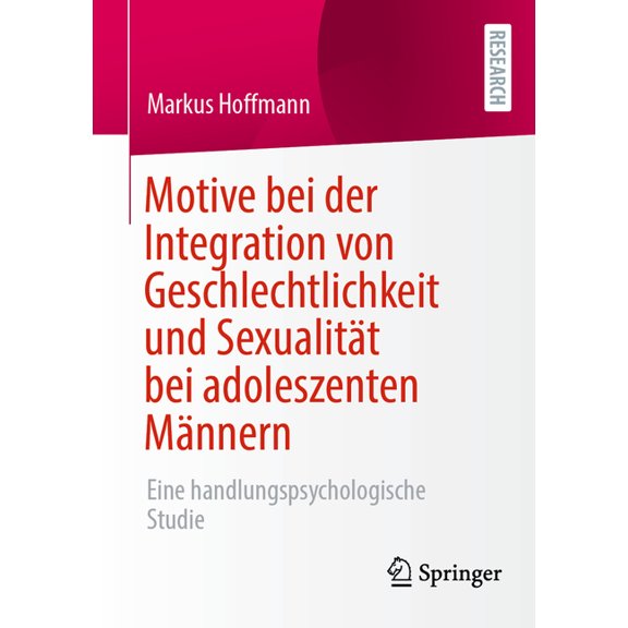 Motive Bei Der Integration Von Geschlechtlichkeit Und SexualitÃ¤t Bei Adoleszenten MÃ¤nnern: Eine Handlungspsychologische , (Paperback)