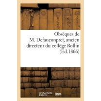 Histoire: Obsèques de M. Defauconpret, Ancien Directeur Du Collège Rollin (Paperback)