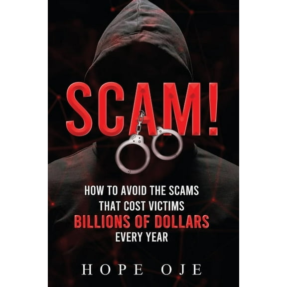 Scam!: How to Avoid the Scams That Cost Victims Billions of Dollars Every Year, (Paperback)