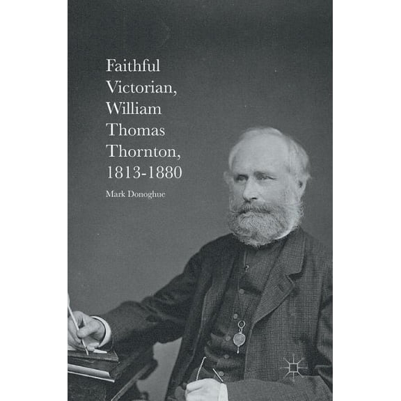Faithful Victorian: William Thomas Thornton, 1813-1880, (Hardcover)