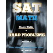 SAT Math: Master Guide To Hard Problems Volume 2: Subject Reviews... 800+ Problems... Detailed Solutions... Explained Like a Tut