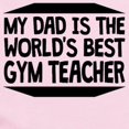 thumbnail image 2 of CafePress - My Dad Is The Worlds Best Gym Teacher Body Suit - Baby Light Bodysuit, Size Newborn - 24 Months, 2 of 4