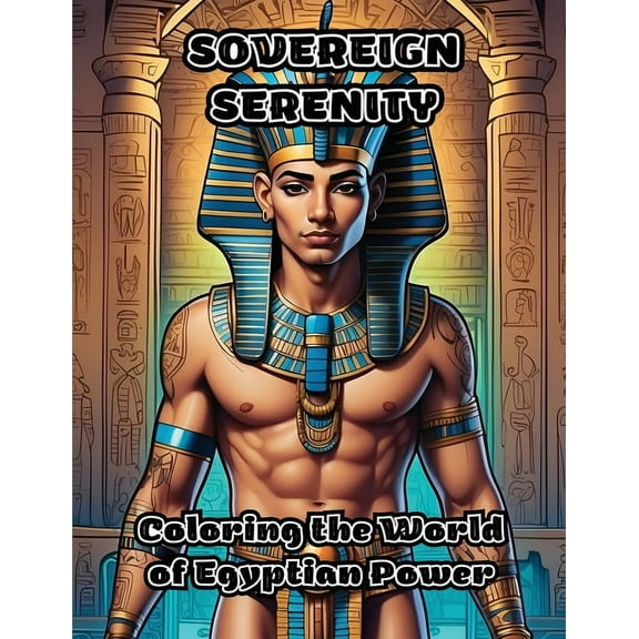 Sovereign Serenity: Coloring the World of Egyptian Power, (Paperback)