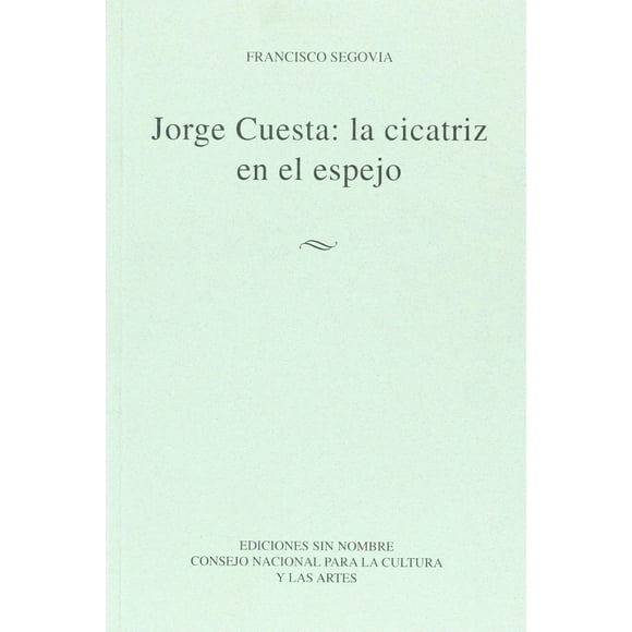 Jorge Cuesta: La Cicatriz En El Espejo Blanco