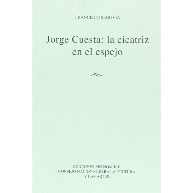 Jorge Cuesta: La Cicatriz En El Espejo Blanco