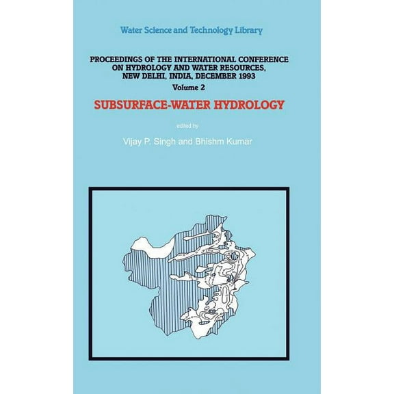 Water Science and Technology Library Subsurface-Water Hydrology: Proceedings of the International Conference on Hydrology and Water Resources, New Delhi, Ind, Book 16, (Hardcover)