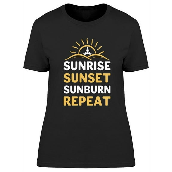 Sunrise Sunset Sunburn Repeat T-Shirt Women -Image by Shutterstock, Female Medium