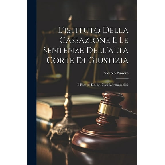 L'istituto Della Cassazione E Le Sentenze Dell'alta Corte Di Giustizia: Il Ricorso Dell'on. Nasi È Ammissibile? (Paperback)