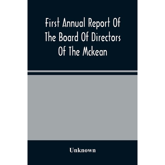First Annual Report Of The Board Of Directors Of The Mckean And Elk Land And Improvement Company To The Stockholders, (Paperback)