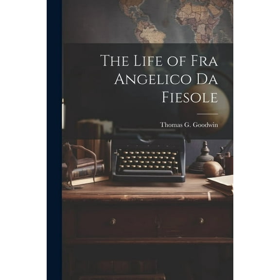 The Life of Fra Angelico Da Fiesole