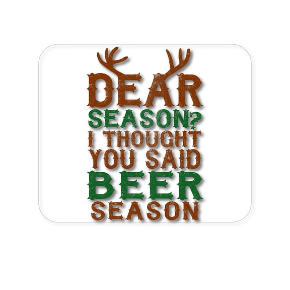 DistinctInk Mouse Pad - 1/4" Foam Rubber - Dear Season? I Thought Beer Season