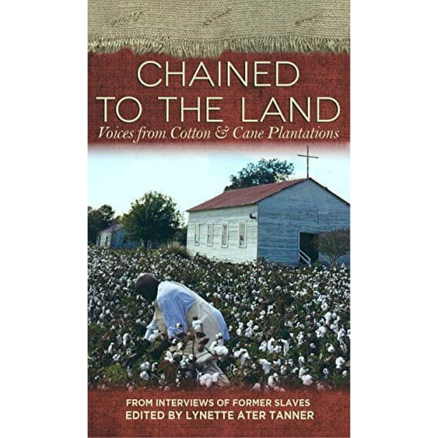 Chained to the Land: Voix des Plantations de Coton et de Canne (Voix Réelles, Histoire Réelle)