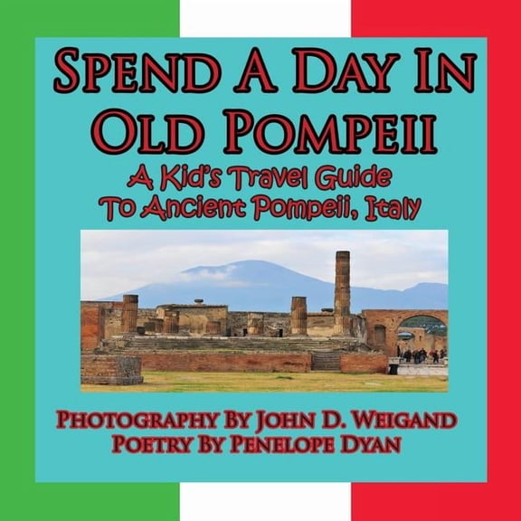 Spend A Day In Old Pompeii, A Kid's Travel Guide To Ancient Pompeii, Italy, (Paperback)
