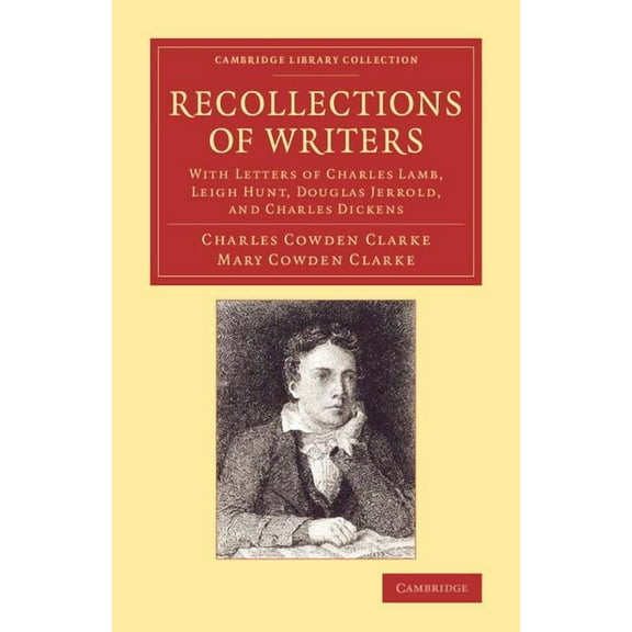 Cambridge Library Collection - Literary  Recollections of Writers: With Letters of Charles Lamb, Leigh Hunt, Douglas Jerrold, and Charles Dickens, (Paperback)