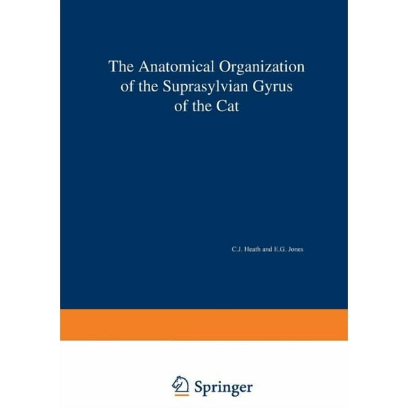 Advances in Anatomy, Embryology and Cell The Anatomical Organization of the Suprasylvian Gyrus of the Cat, Book 45, (Paperback)