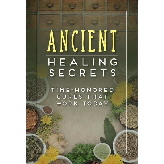 Pre-Owned Ancient Healing Secrets: Time-Honored Cures That Work Today (Paperback) 1680227084 9781680227086