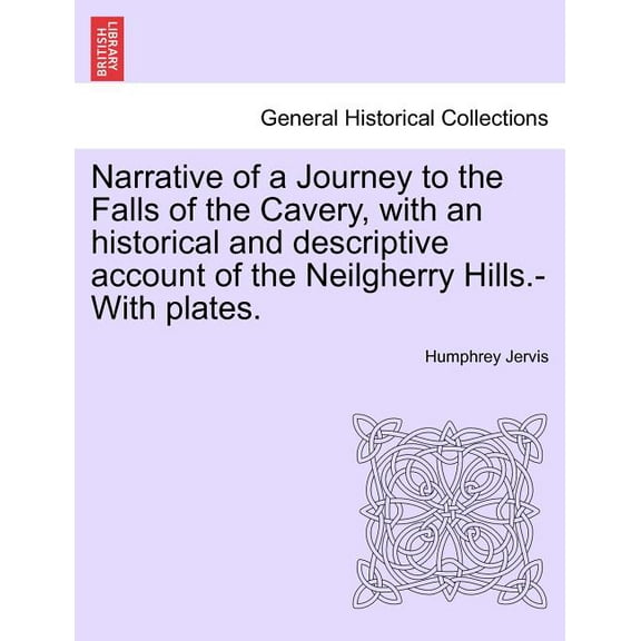 Narrative of a Journey to the Falls of the Cavery, with an Historical and Descriptive Account of the Neilgherry Hills.-With Plates. (Paperback)