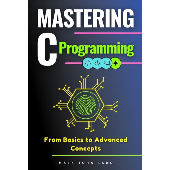Mastering C Programming: From Basics to Advanced Concepts, (Paperback)